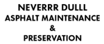 Neverrr Dulll Asphalt Maintenance & Preservation ProView