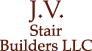 J.V. Stair Builders LLC