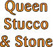 Queen Stucco & Stone