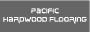 Pacific Hardwood Flooring
