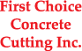First Choice Concrete Cutting Inc.