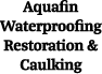 Aquafin Waterproofing Restoration & Sealing LLC