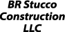 BR Stucco Construction LLC