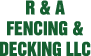 R & A Fencing & Decking LLC