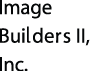 Image Builders II, Inc.