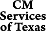 CM Services of Texas