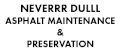 Neverrr Dulll Asphalt Maintenance & Preservation