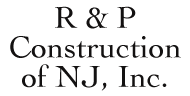 R & P Construction of NJ, Inc.